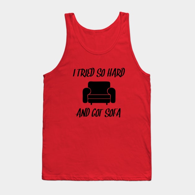 Resilient Pursuit - I Tried So Hard and Got Sofa Tank Top by Salaar Design Hub